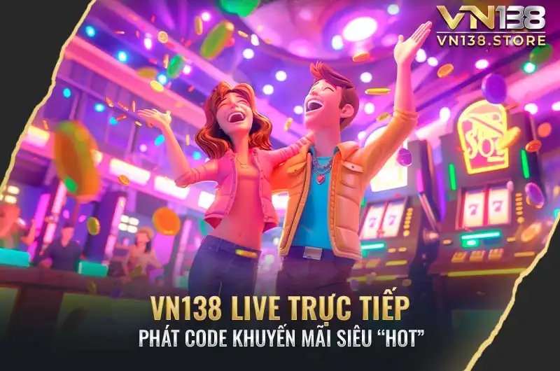 Than gia VN138 live để nhận đường nhiều phần thưởng hấp dẫn
